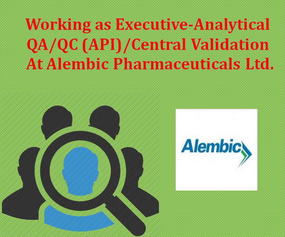 Working as Executive-Analytical QA/QC (API)/Central Validation At Alembic Pharmaceuticals Ltd.