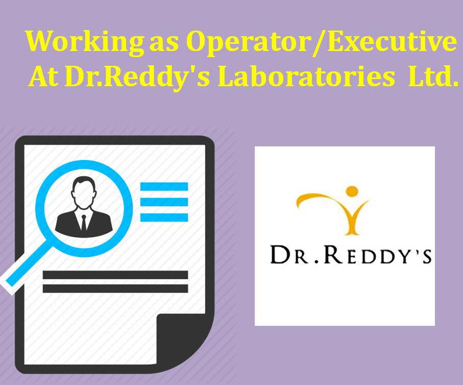 Working as Operator/Executive At Dr.Reddy’s Laboratories  Ltd.