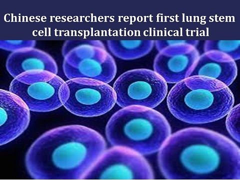 Chinese researchers report first lung stem cell transplantation clinical trial