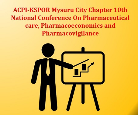 ACPI-KSPOR Mysuru City Chapter 10th National Conference On Pharmaceutical care, Pharmacoeconomics and Pharmacovigilance