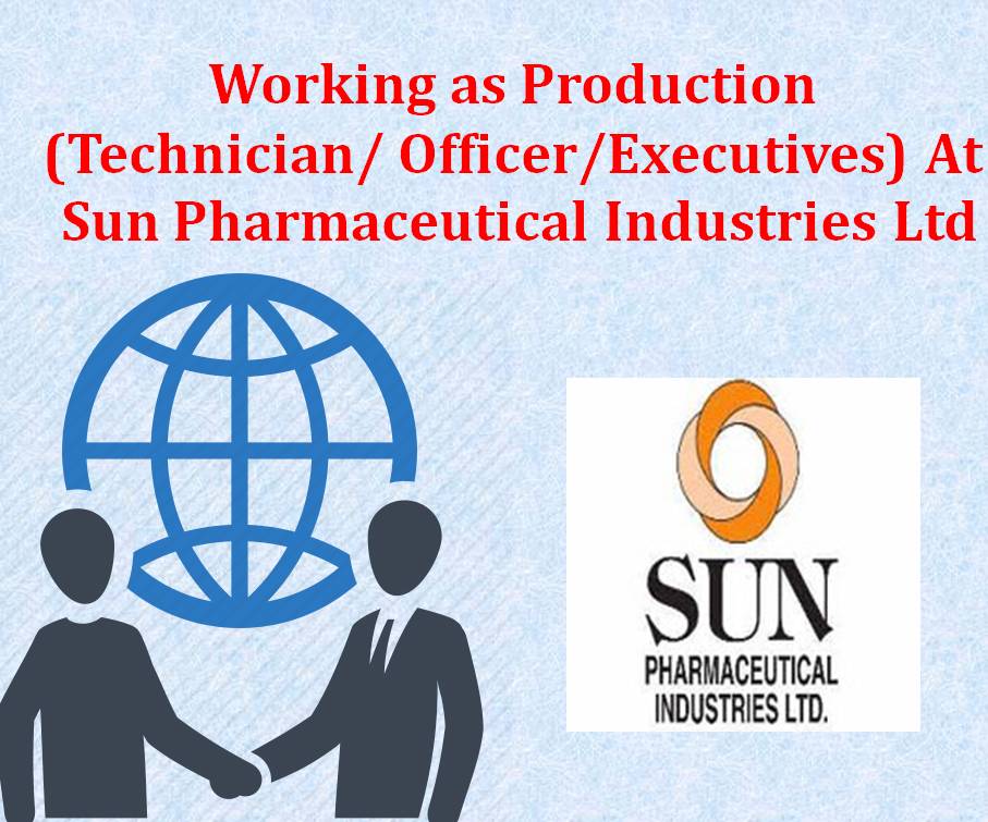 Working as Production (Technician/ Officer/Executives) At Sun Pharmaceutical Industries Ltd