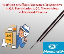 Working as Officer/Executive/Sr.Executive in QA,Formulations,QC,Microbiology at Mankind Pharma