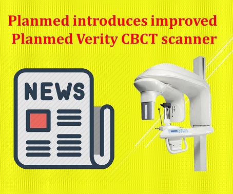 Planmed introduces improved Planmed Verity CBCT scanner