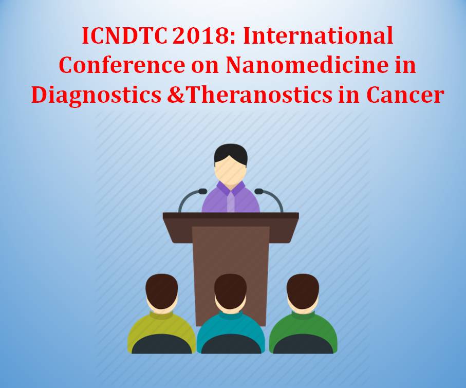 ICNDTC 2018: International Conference on Nanomedicine in Diagnostics &Theranostics in Cancer