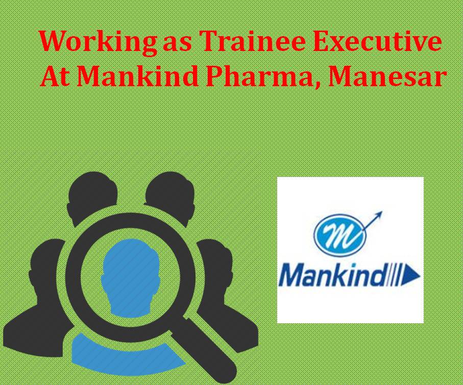 Working as Trainee Executive At Mankind Pharma, Manesar