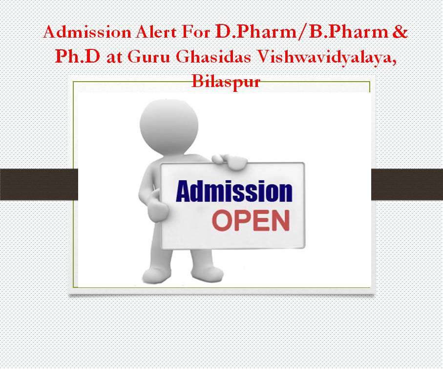 Admission Alert For D.Pharm/B.Pharm & Ph.D at  Guru Ghasidas Vishwavidyalaya, Bilaspur