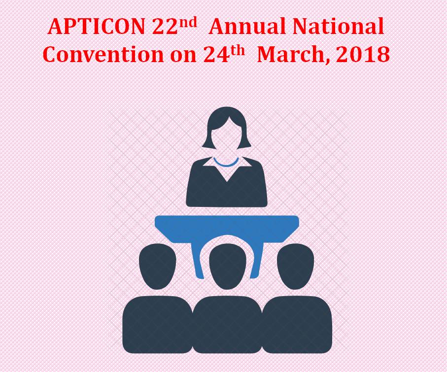 APTICON 22nd Annual National Convention on 24th March, 2018