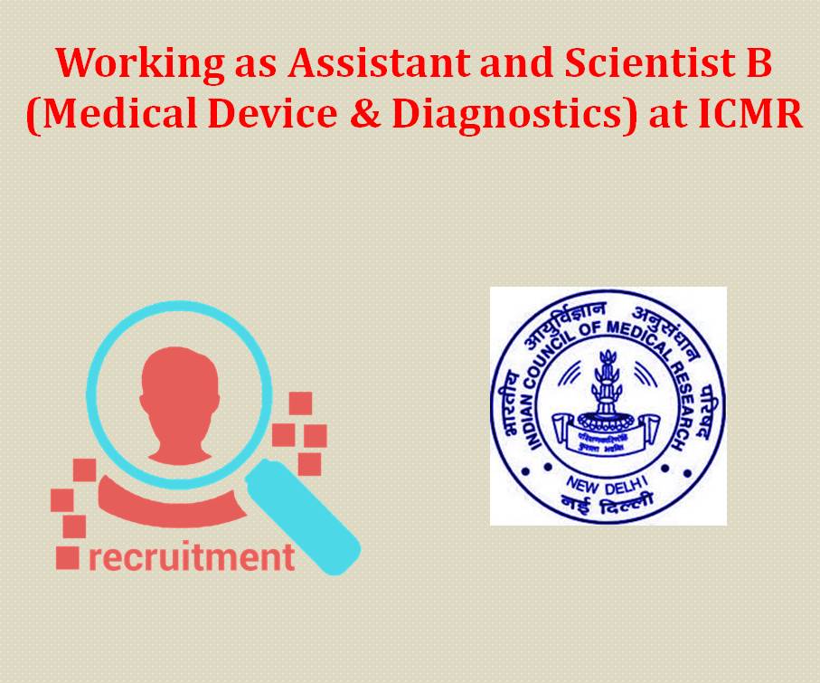 Working as Assistant and Scientist B (Medical Device & Diagnostics) at ICMR