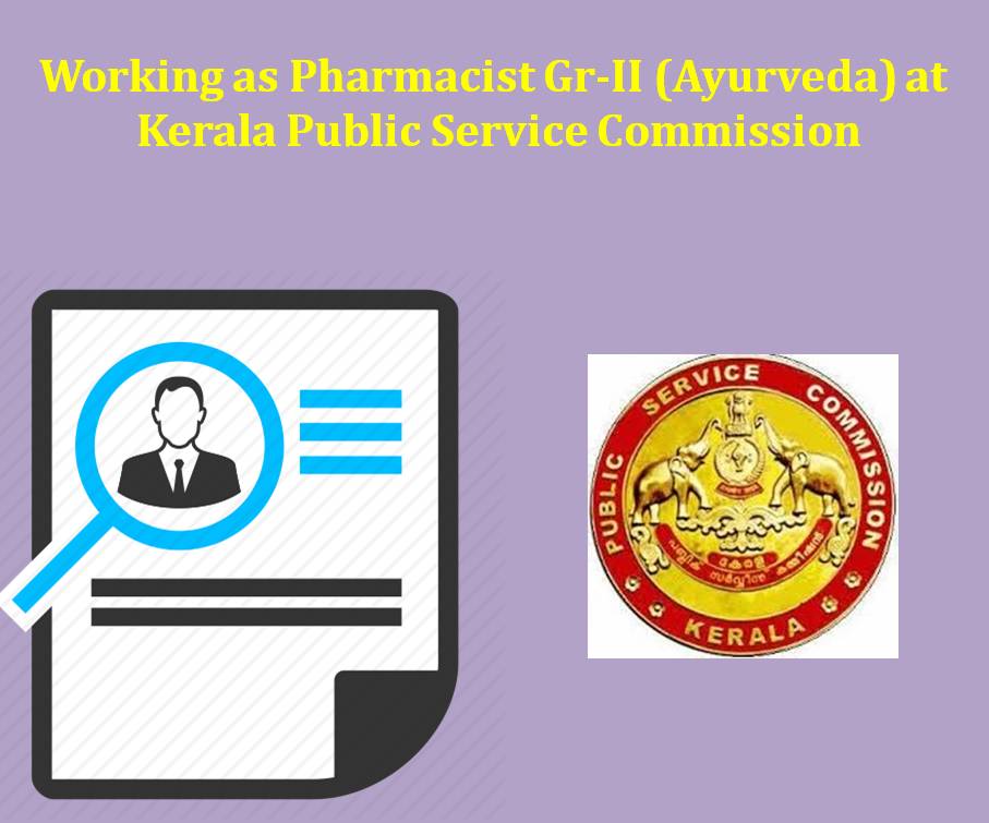 Working as Pharmacist Gr-II (Ayurveda) at Kerala Public Service Commission