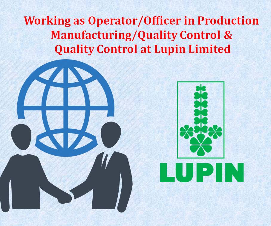 Working as Operator/Officer in Production  Manufacturing/Quality Control &  Quality Control at Lupin Limited