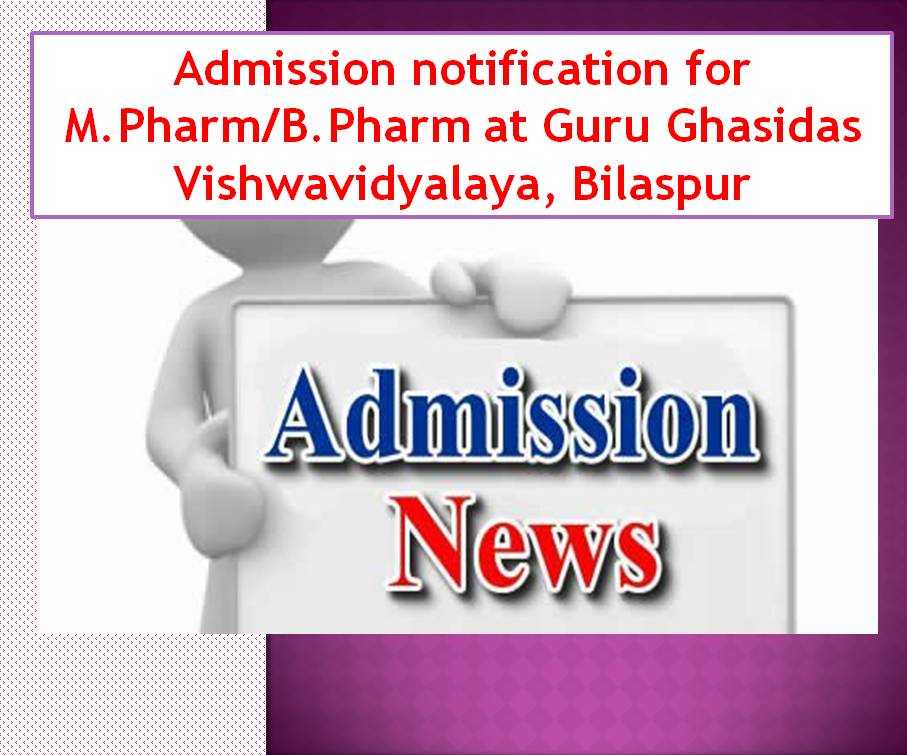 Admission notification for M.Pharm/B.Pharm at Guru Ghasidas Vishwavidyalaya, Bilaspur