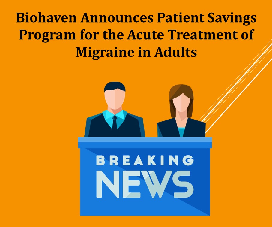 Biohaven Announces Patient Savings Program for the Acute Treatment of