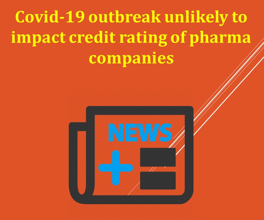Covid-19 outbreak unlikely to impact credit rating of pharma companies