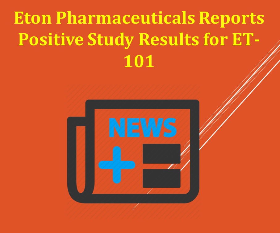 Eton Pharmaceuticals Reports Positive Study Results for ET-101
