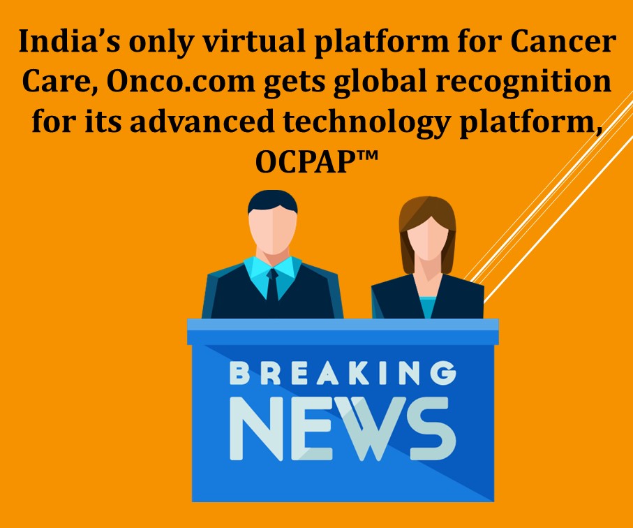 India’s only virtual platform for Cancer Care, Onco.com gets global recognition for its advanced technology platform, OCPAP™