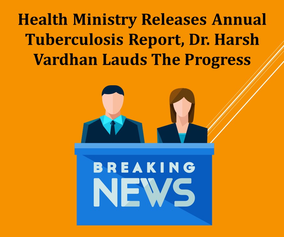 Health Ministry Releases Annual Tuberculosis Report, Dr. Harsh Vardhan Lauds The Progress
