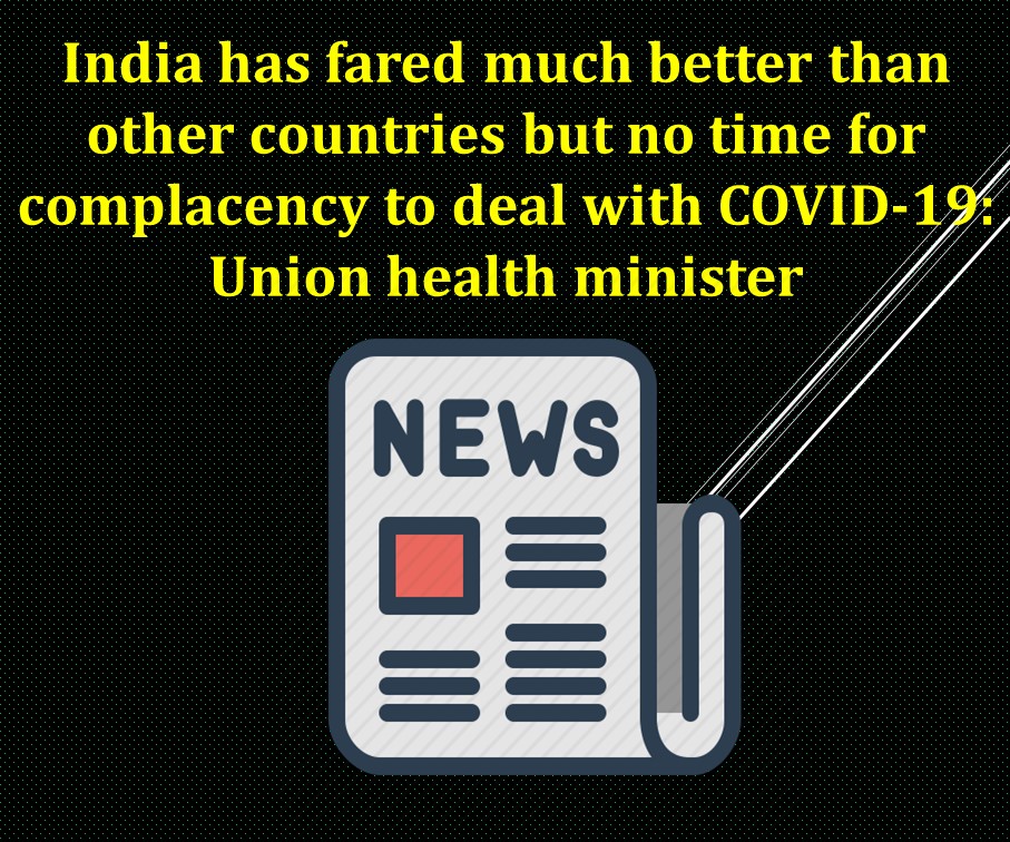 India has fared much better than other countries but no time for complacency to deal with COVID-19: Union health minister