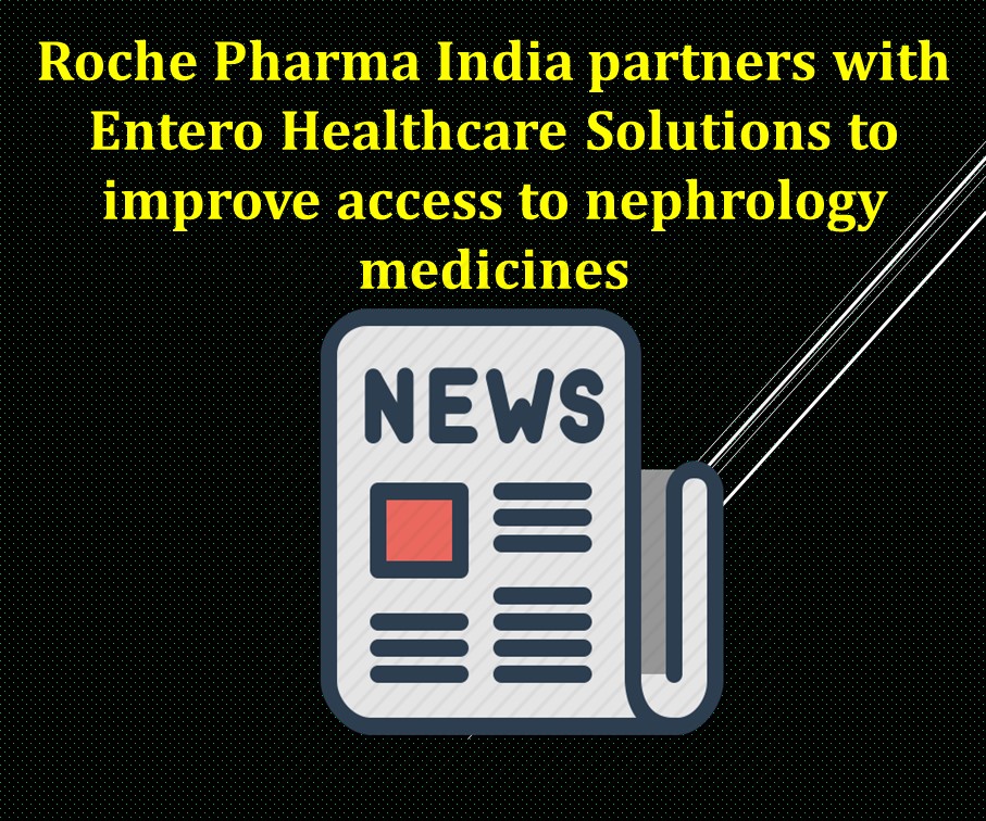 Roche Pharma India partners with Entero Healthcare Solutions to improve access to nephrology medicines