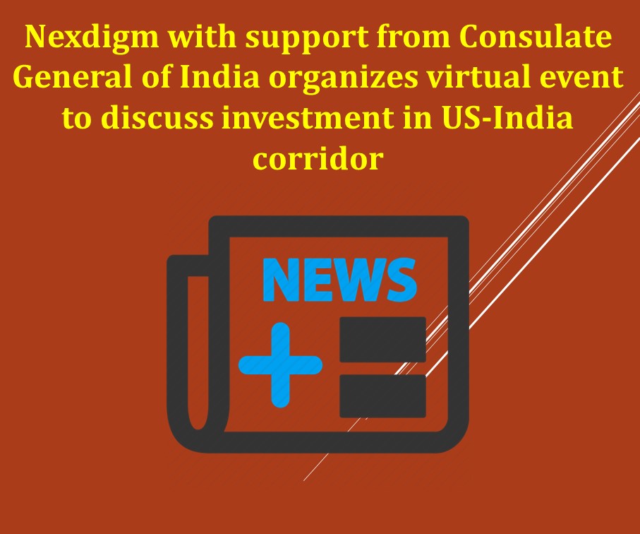 Nexdigm with support from Consulate General of India organizes virtual event to discuss investment in US-India corridor