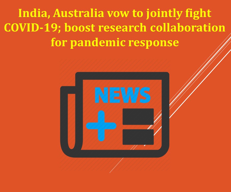 India, Australia vow to jointly fight COVID-19; boost research collaboration for pandemic response