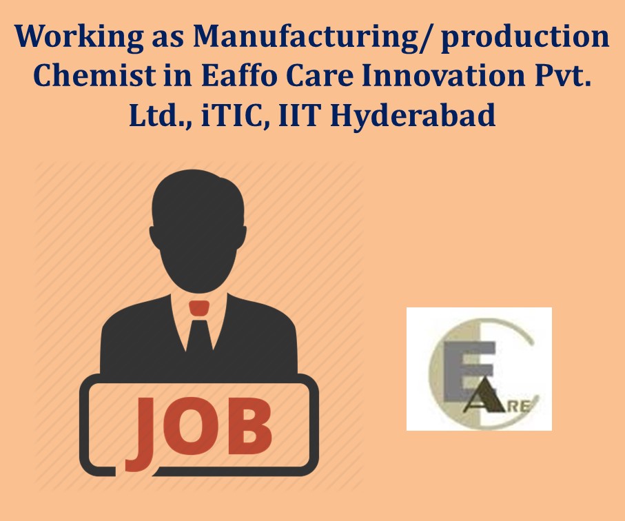 Working as Manufacturing/ production Chemist in Eaffo Care Innovation Pvt. Ltd., iTIC, IIT Hyderabad