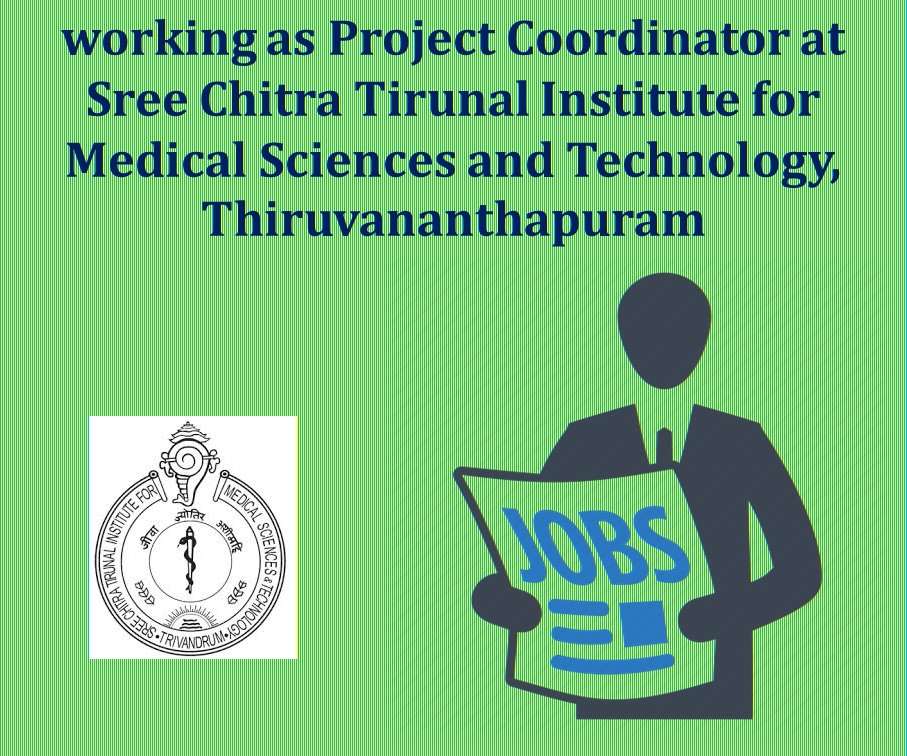 working as Project Coordinator at Sree Chitra Tirunal Institute for Medical Sciences and Technology, Thiruvananthapuram