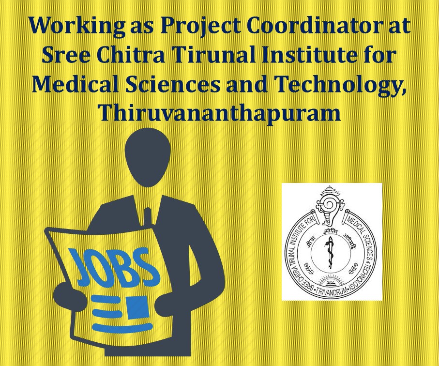 Working as Project Coordinator at Sree Chitra Tirunal Institute for Medical Sciences and Technology, Thiruvananthapuram