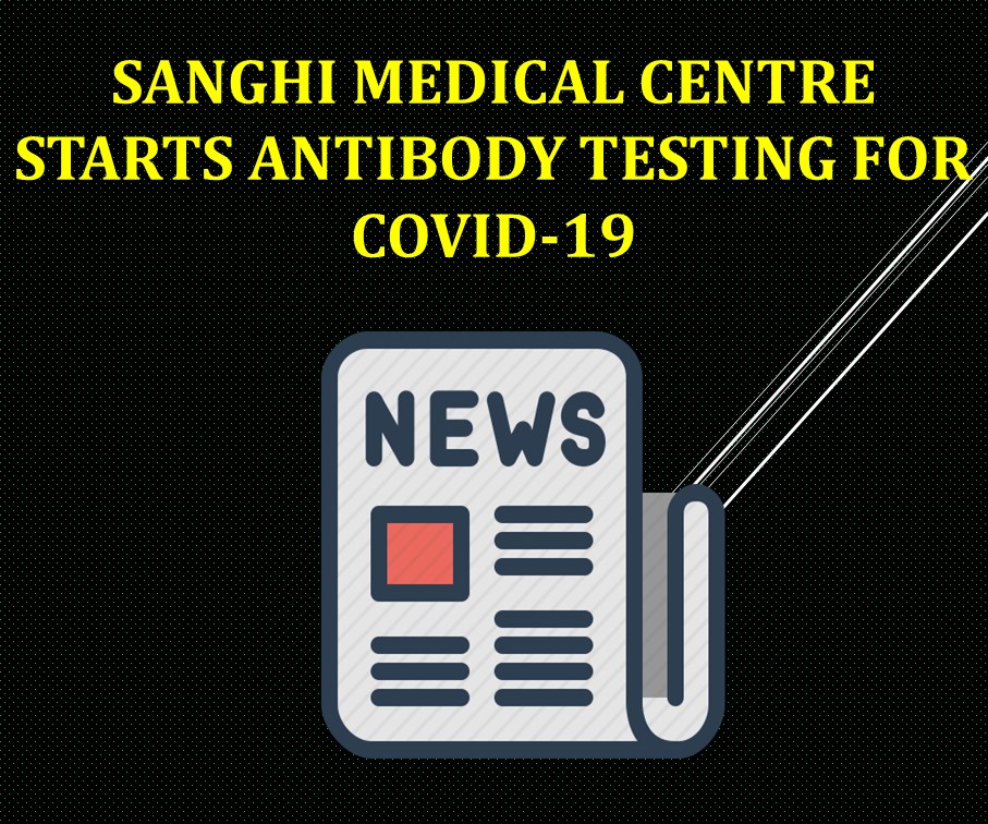 SANGHI MEDICAL CENTRE STARTS ANTIBODY TESTING FOR COVID-19