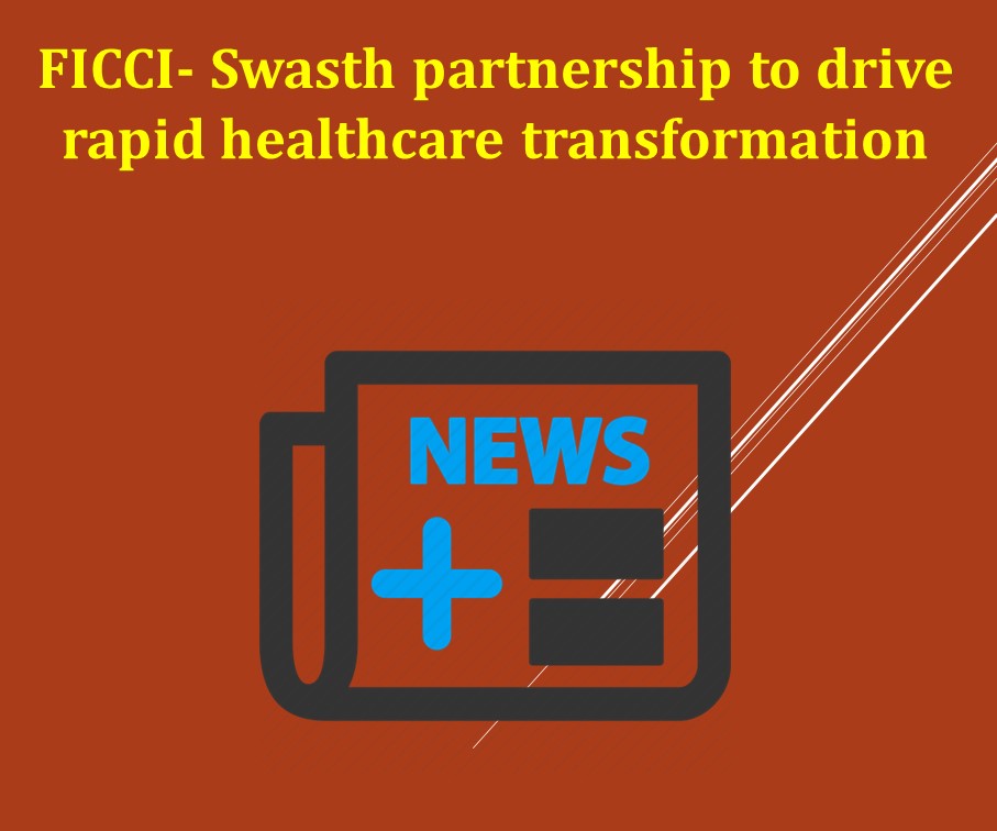 FICCI-Swasth partnership to drive rapid healthcare transformation