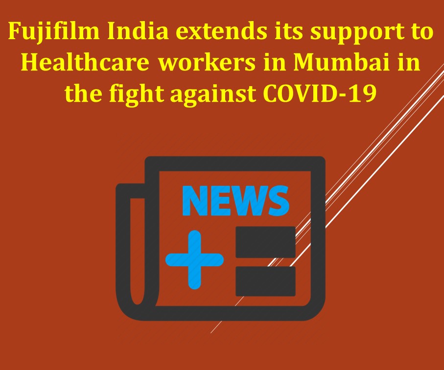 Fujifilm India extends its support to Healthcare workers in Mumbai in the fight against COVID-19