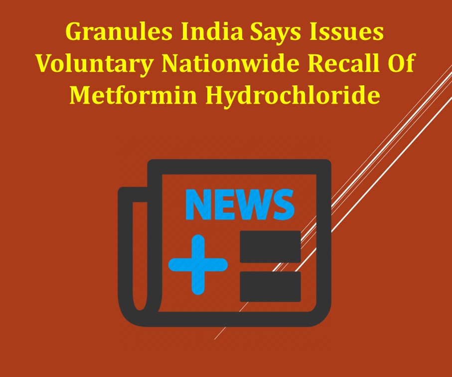 Granules India Says Issues Voluntary Nationwide Recall Of Metformin Hydrochloride