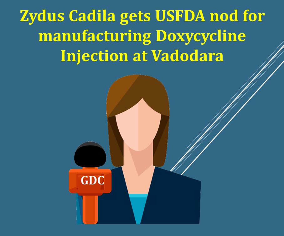 Zydus Cadila gets USFDA nod for manufacturing Doxycycline Injection at Vadodara