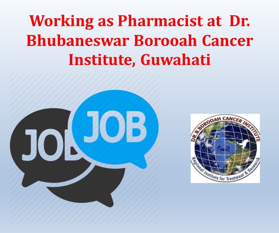 Working as Pharmacist at  Dr. Bhubaneswar Borooah Cancer Institute, Guwahati
